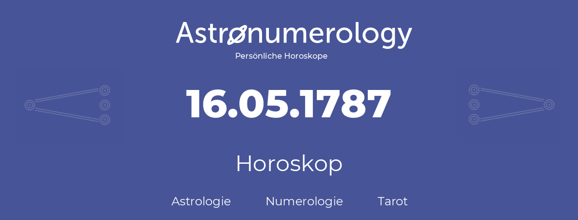 Horoskop für Geburtstag (geborener Tag): 16.05.1787 (der 16. Mai 1787)