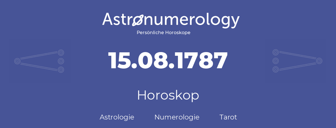 Horoskop für Geburtstag (geborener Tag): 15.08.1787 (der 15. August 1787)