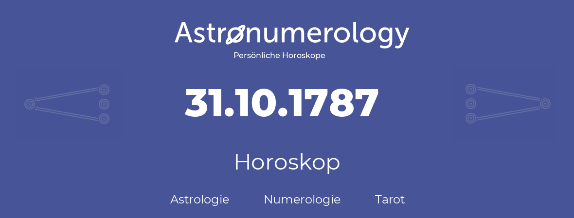 Horoskop für Geburtstag (geborener Tag): 31.10.1787 (der 31. Oktober 1787)