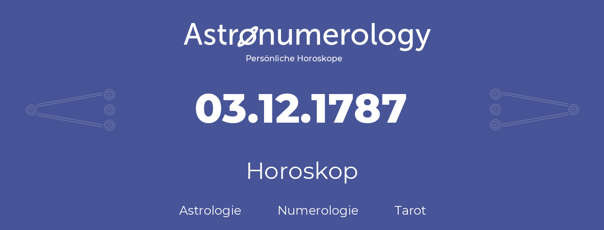 Horoskop für Geburtstag (geborener Tag): 03.12.1787 (der 3. Dezember 1787)