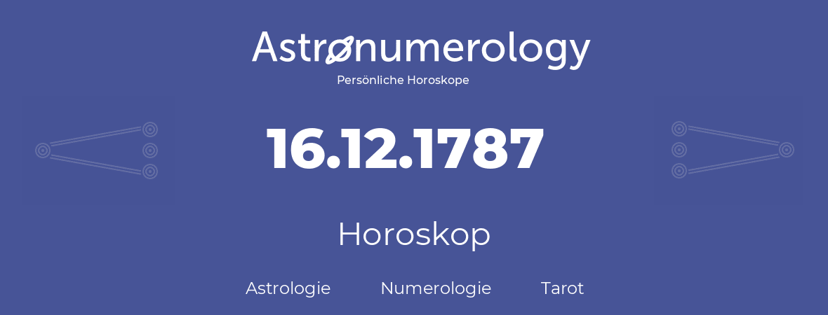 Horoskop für Geburtstag (geborener Tag): 16.12.1787 (der 16. Dezember 1787)