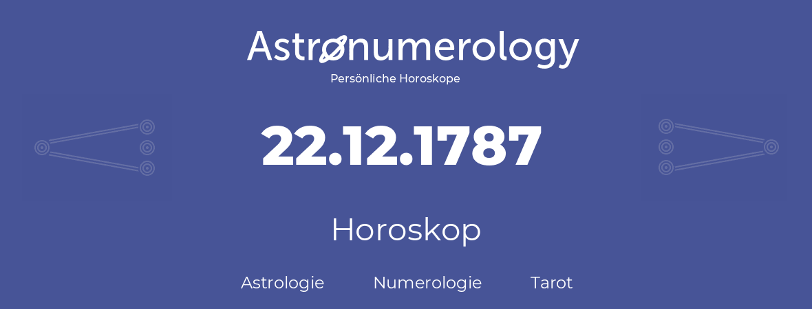 Horoskop für Geburtstag (geborener Tag): 22.12.1787 (der 22. Dezember 1787)