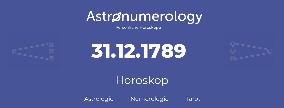 Horoskop für Geburtstag (geborener Tag): 31.12.1789 (der 31. Dezember 1789)