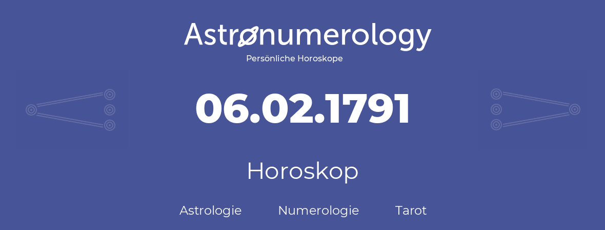 Horoskop für Geburtstag (geborener Tag): 06.02.1791 (der 6. Februar 1791)