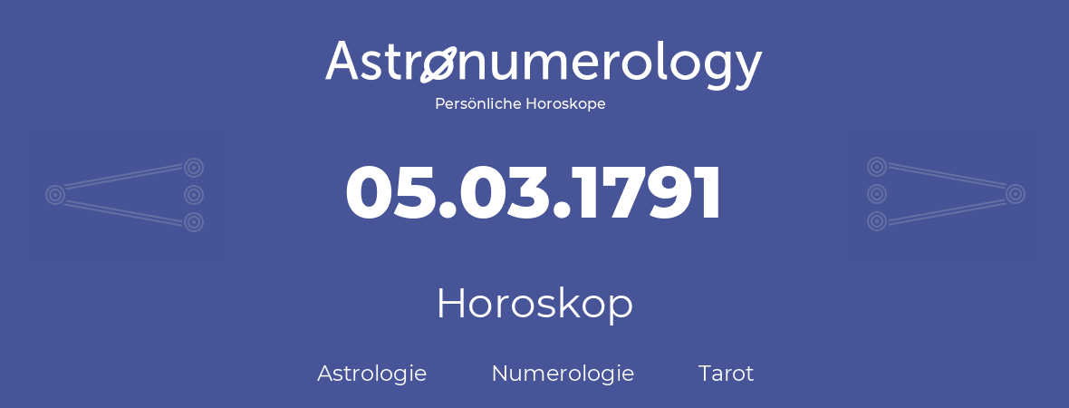 Horoskop für Geburtstag (geborener Tag): 05.03.1791 (der 05. Marz 1791)