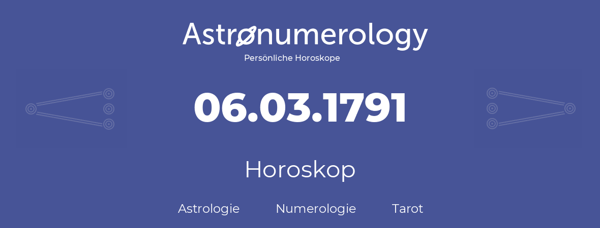 Horoskop für Geburtstag (geborener Tag): 06.03.1791 (der 06. Marz 1791)