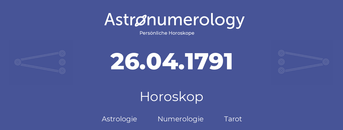 Horoskop für Geburtstag (geborener Tag): 26.04.1791 (der 26. April 1791)