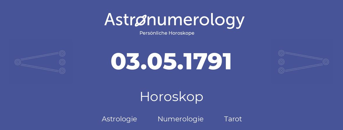 Horoskop für Geburtstag (geborener Tag): 03.05.1791 (der 03. Mai 1791)