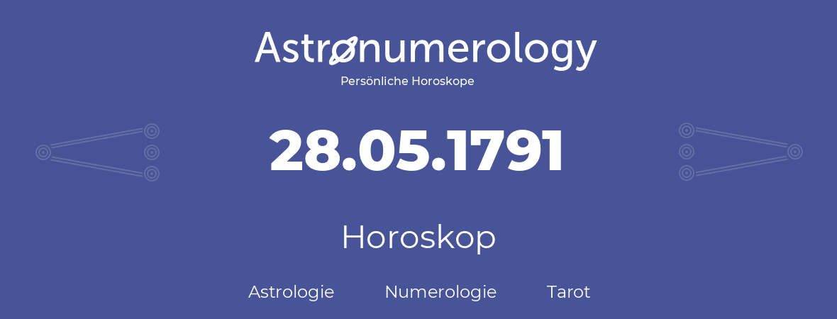 Horoskop für Geburtstag (geborener Tag): 28.05.1791 (der 28. Mai 1791)