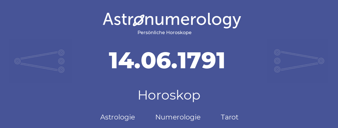 Horoskop für Geburtstag (geborener Tag): 14.06.1791 (der 14. Juni 1791)