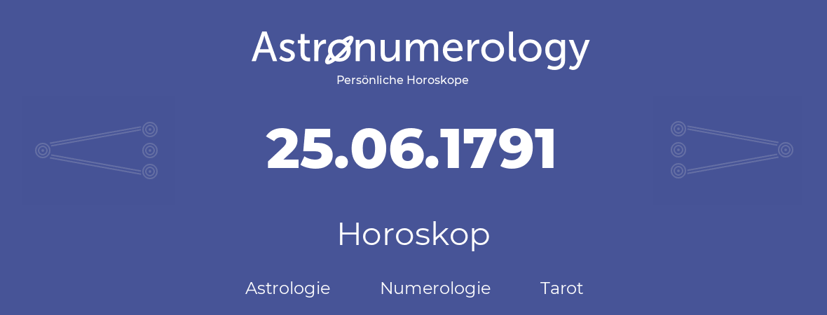 Horoskop für Geburtstag (geborener Tag): 25.06.1791 (der 25. Juni 1791)