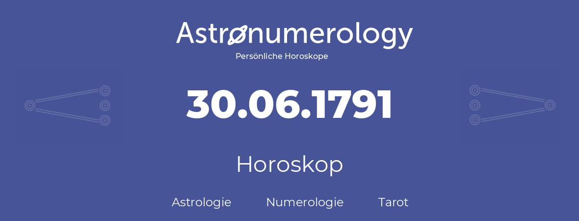 Horoskop für Geburtstag (geborener Tag): 30.06.1791 (der 30. Juni 1791)