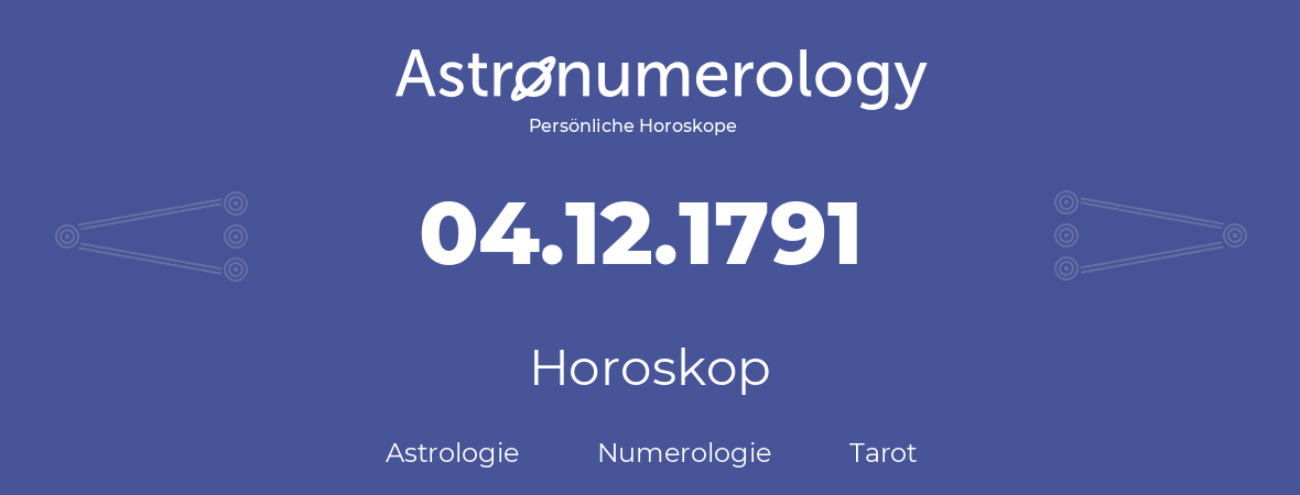 Horoskop für Geburtstag (geborener Tag): 04.12.1791 (der 4. Dezember 1791)