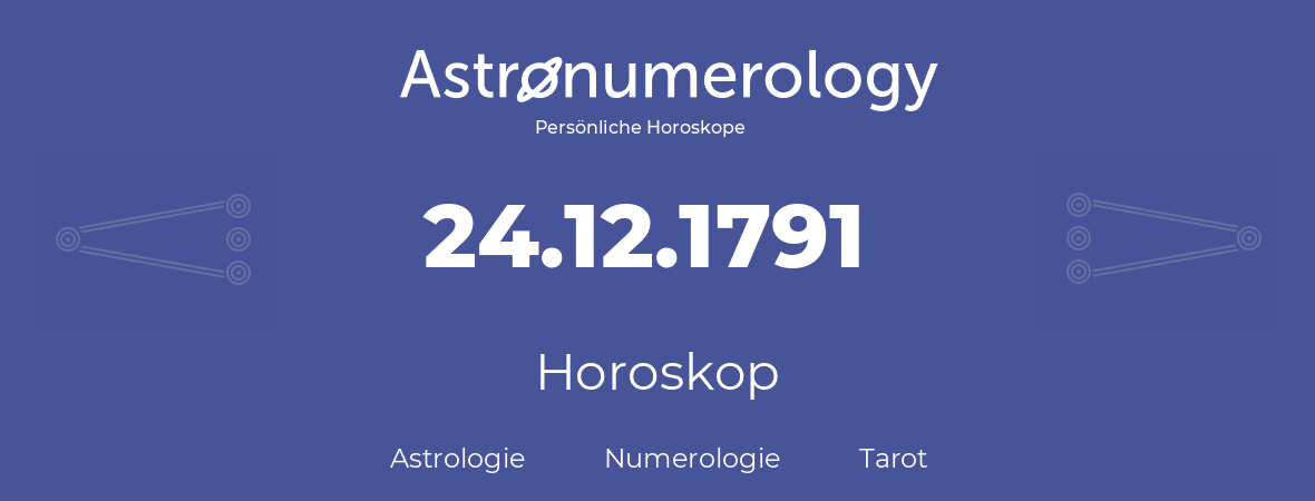 Horoskop für Geburtstag (geborener Tag): 24.12.1791 (der 24. Dezember 1791)