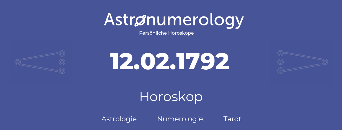 Horoskop für Geburtstag (geborener Tag): 12.02.1792 (der 12. Februar 1792)