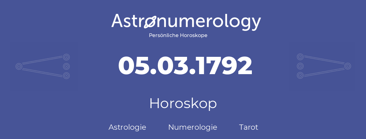 Horoskop für Geburtstag (geborener Tag): 05.03.1792 (der 5. Marz 1792)