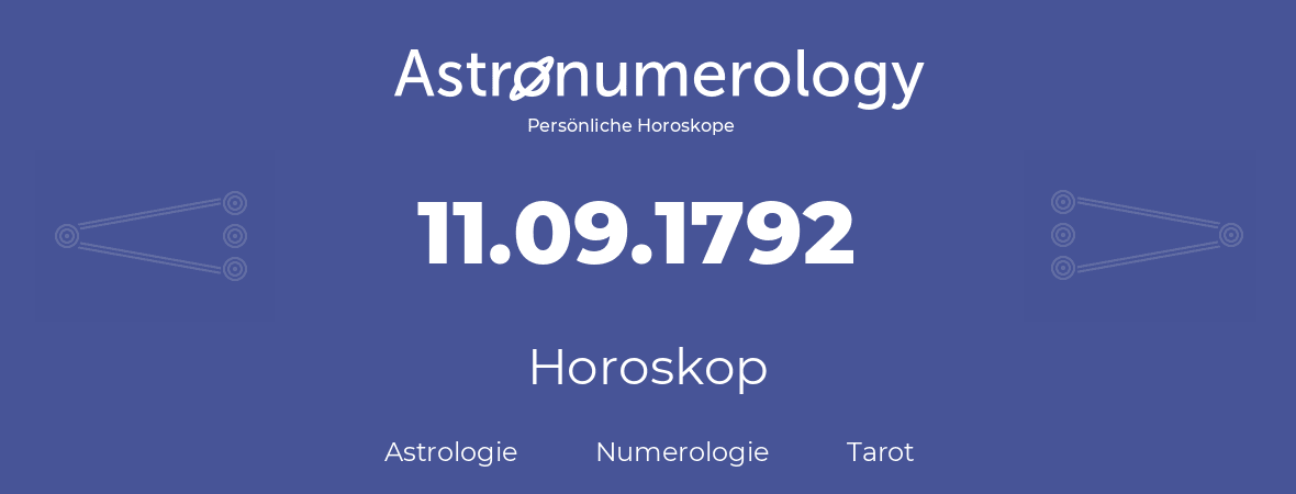 Horoskop für Geburtstag (geborener Tag): 11.09.1792 (der 11. September 1792)