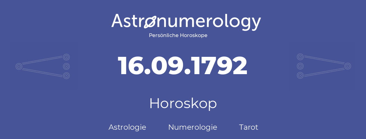 Horoskop für Geburtstag (geborener Tag): 16.09.1792 (der 16. September 1792)