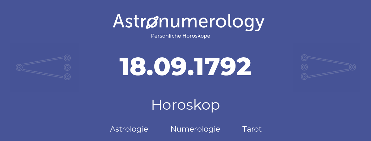 Horoskop für Geburtstag (geborener Tag): 18.09.1792 (der 18. September 1792)