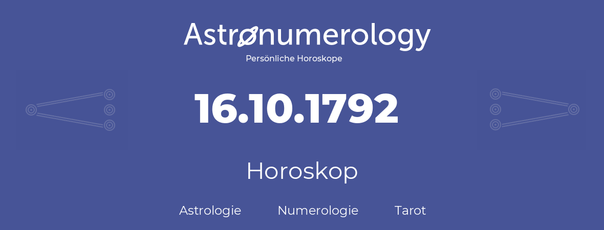 Horoskop für Geburtstag (geborener Tag): 16.10.1792 (der 16. Oktober 1792)