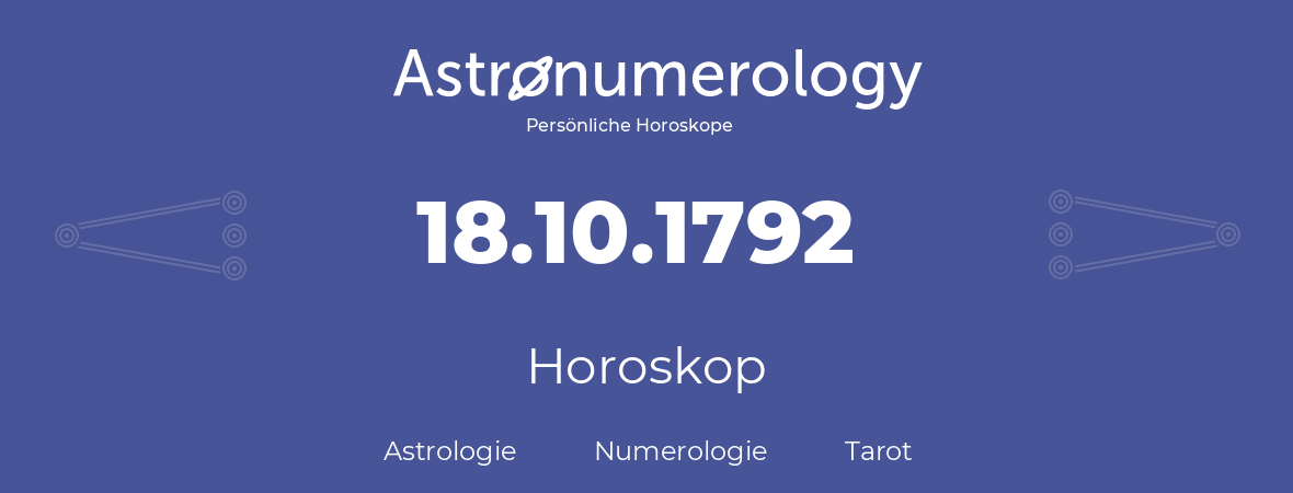 Horoskop für Geburtstag (geborener Tag): 18.10.1792 (der 18. Oktober 1792)
