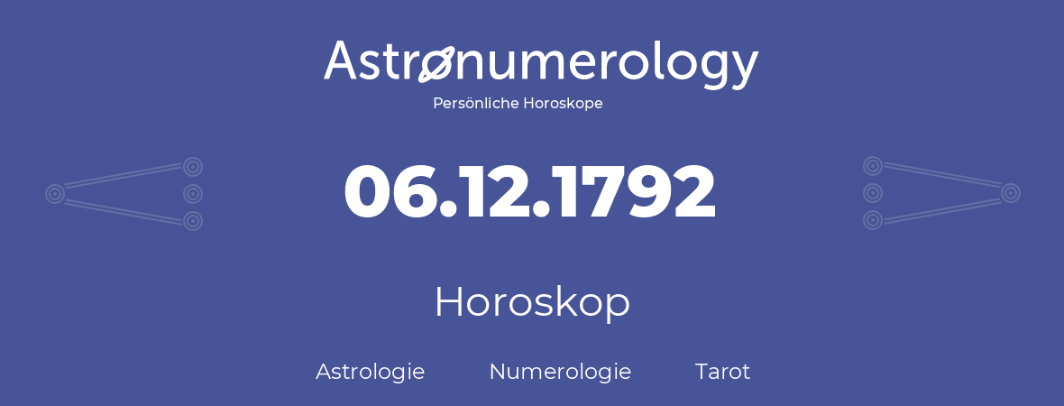 Horoskop für Geburtstag (geborener Tag): 06.12.1792 (der 06. Dezember 1792)