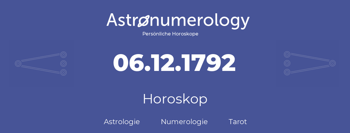 Horoskop für Geburtstag (geborener Tag): 06.12.1792 (der 6. Dezember 1792)