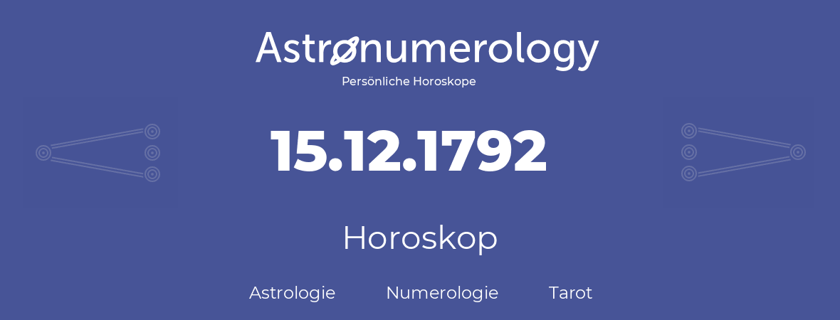 Horoskop für Geburtstag (geborener Tag): 15.12.1792 (der 15. Dezember 1792)