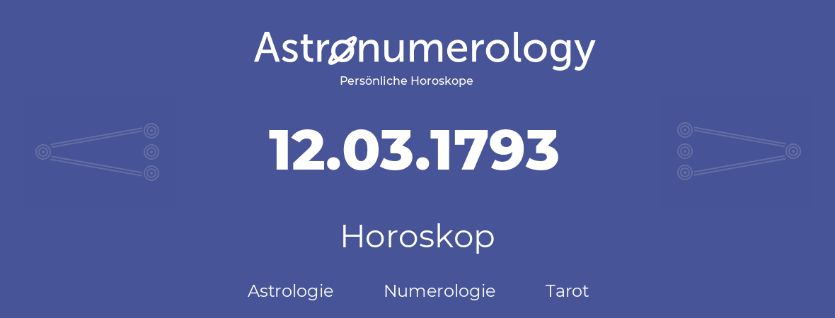 Horoskop für Geburtstag (geborener Tag): 12.03.1793 (der 12. Marz 1793)