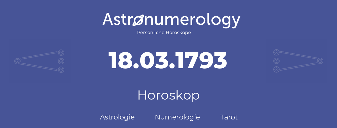 Horoskop für Geburtstag (geborener Tag): 18.03.1793 (der 18. Marz 1793)