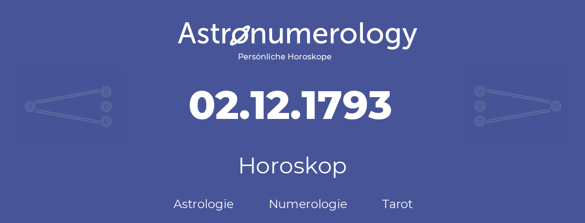Horoskop für Geburtstag (geborener Tag): 02.12.1793 (der 2. Dezember 1793)