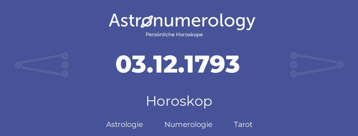 Horoskop für Geburtstag (geborener Tag): 03.12.1793 (der 3. Dezember 1793)