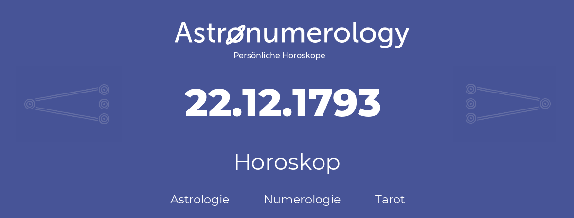 Horoskop für Geburtstag (geborener Tag): 22.12.1793 (der 22. Dezember 1793)