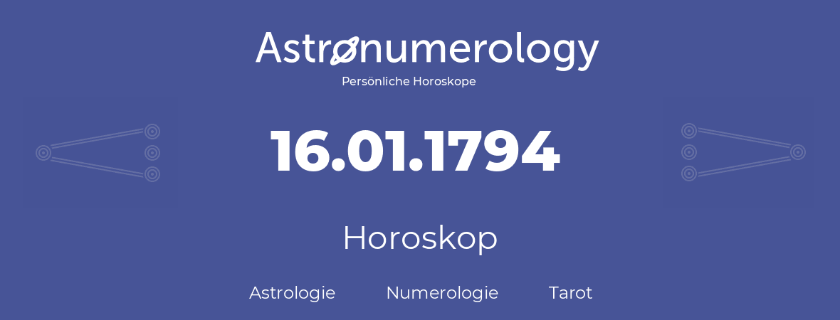 Horoskop für Geburtstag (geborener Tag): 16.01.1794 (der 16. Januar 1794)