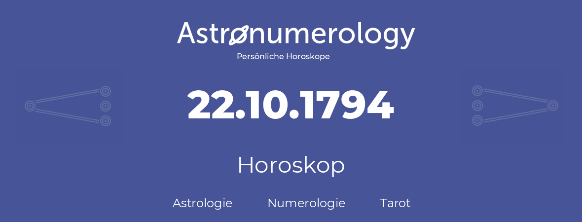Horoskop für Geburtstag (geborener Tag): 22.10.1794 (der 22. Oktober 1794)