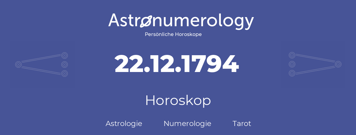 Horoskop für Geburtstag (geborener Tag): 22.12.1794 (der 22. Dezember 1794)