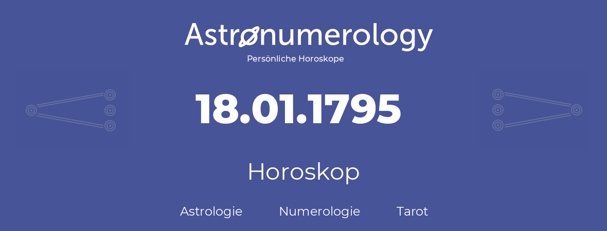 Horoskop für Geburtstag (geborener Tag): 18.01.1795 (der 18. Januar 1795)