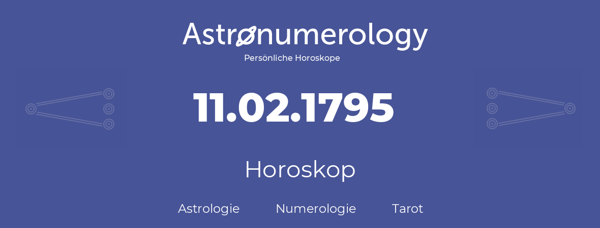 Horoskop für Geburtstag (geborener Tag): 11.02.1795 (der 11. Februar 1795)