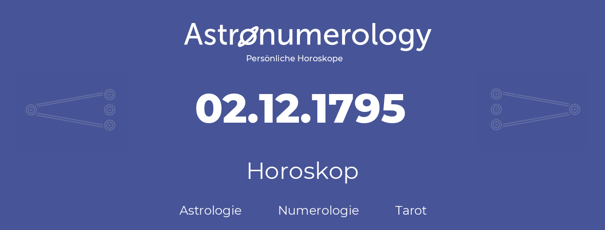 Horoskop für Geburtstag (geborener Tag): 02.12.1795 (der 2. Dezember 1795)