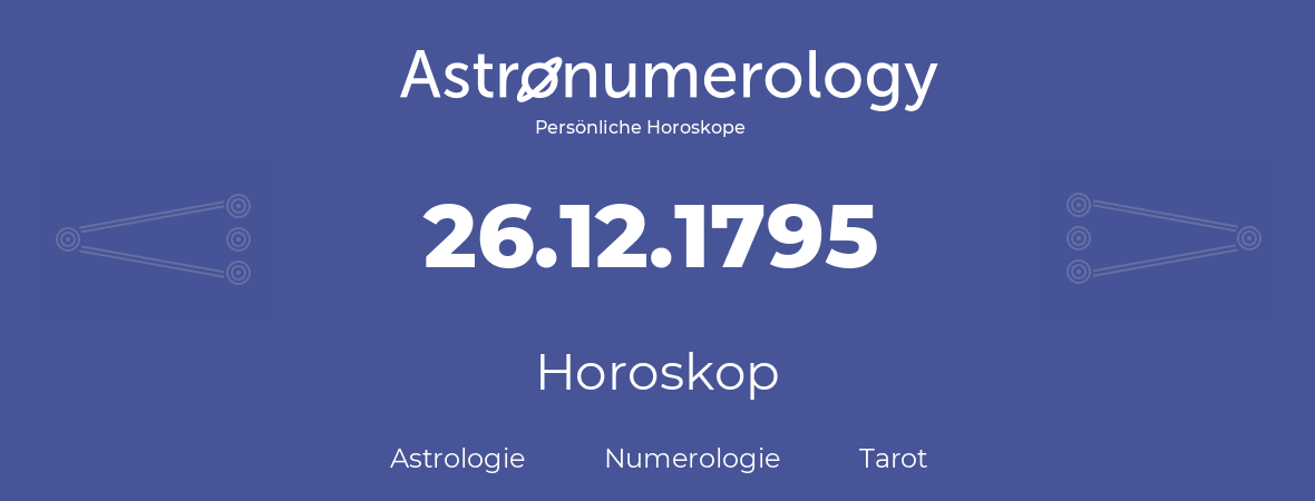 Horoskop für Geburtstag (geborener Tag): 26.12.1795 (der 26. Dezember 1795)