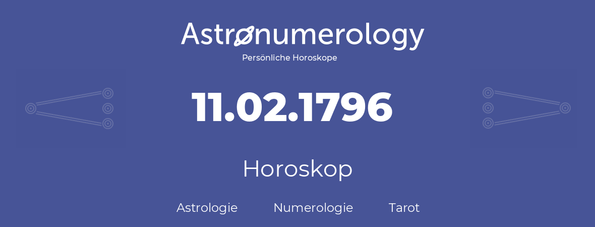 Horoskop für Geburtstag (geborener Tag): 11.02.1796 (der 11. Februar 1796)