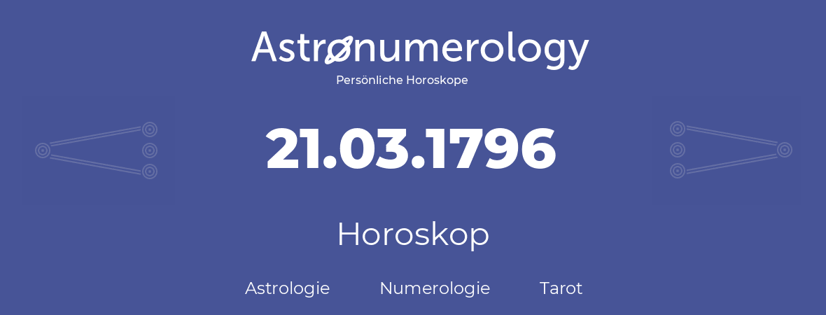 Horoskop für Geburtstag (geborener Tag): 21.03.1796 (der 21. Marz 1796)