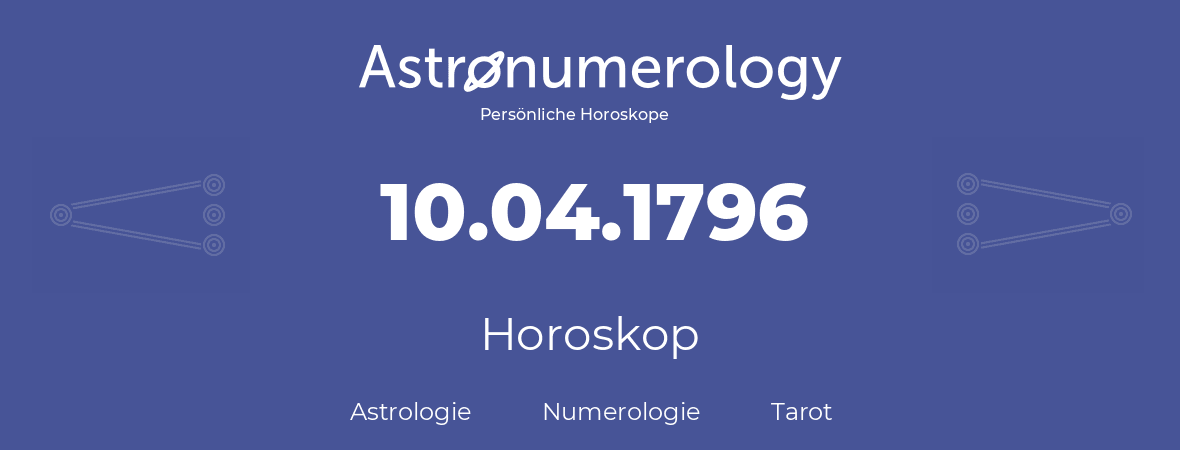 Horoskop für Geburtstag (geborener Tag): 10.04.1796 (der 10. April 1796)