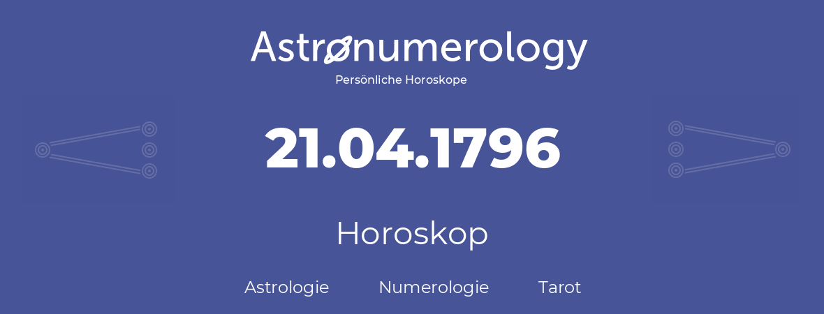 Horoskop für Geburtstag (geborener Tag): 21.04.1796 (der 21. April 1796)