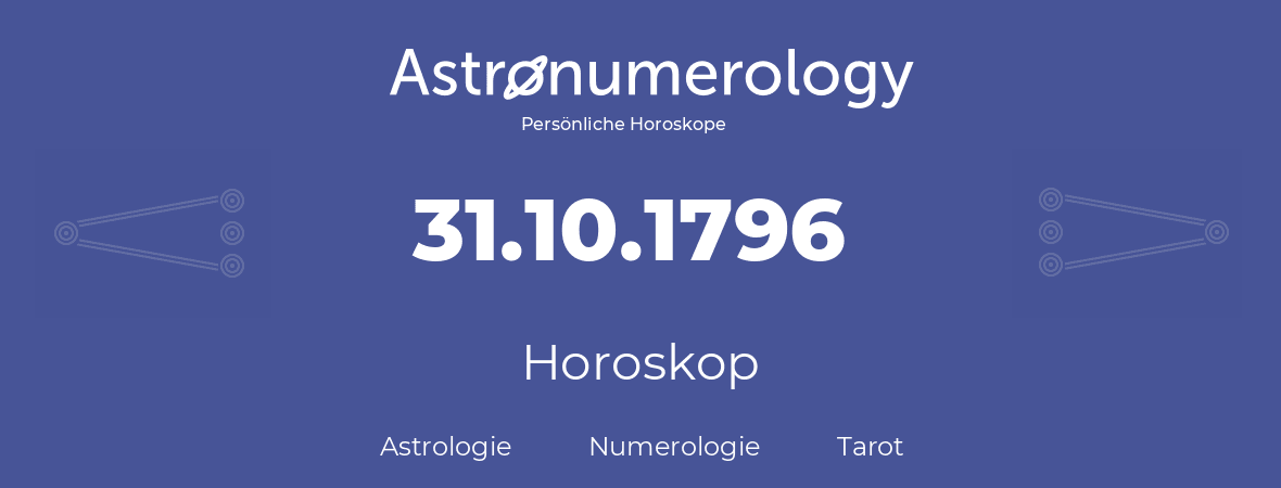 Horoskop für Geburtstag (geborener Tag): 31.10.1796 (der 31. Oktober 1796)