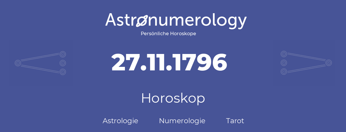 Horoskop für Geburtstag (geborener Tag): 27.11.1796 (der 27. November 1796)