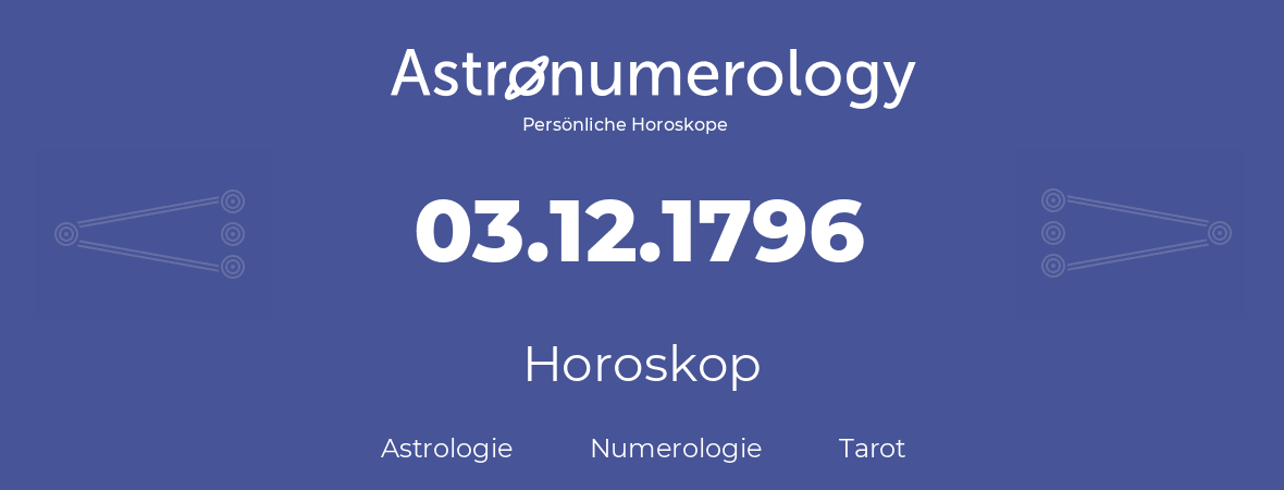 Horoskop für Geburtstag (geborener Tag): 03.12.1796 (der 3. Dezember 1796)