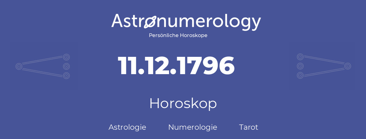 Horoskop für Geburtstag (geborener Tag): 11.12.1796 (der 11. Dezember 1796)