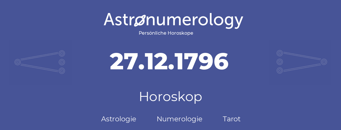 Horoskop für Geburtstag (geborener Tag): 27.12.1796 (der 27. Dezember 1796)
