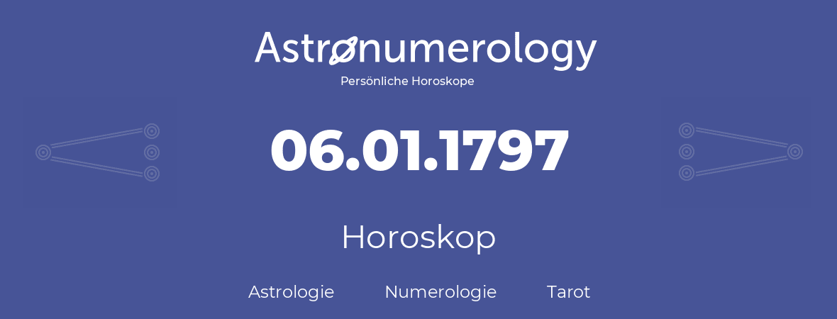 Horoskop für Geburtstag (geborener Tag): 06.01.1797 (der 6. Januar 1797)